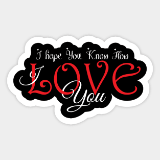 I hope You Know How Much I LOVE You :Happy Valentines Day Sticker